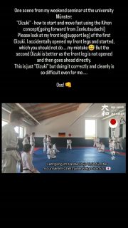 One scene from my weekend seminar at the university Münster.
"Oizuki" - how to start and move fast using the Kihon concept(going forward from Zenkutsudachi)
Please look at my front leg(support leg) of the first Oizuki. I accidentally opened my front legs and started, which you should not do....my mistake😅 But the second Oizuki is better as the front leg is not opened and then goes ahead directly.
This is just "Oizuki" but doing it correctly and cleanly is so difficult even for me....
Oss! 👊